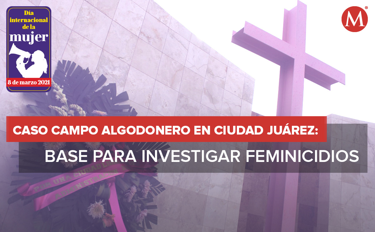 Caso campo algodonero precedente para abordar feminicidios en México Grupo Milenio