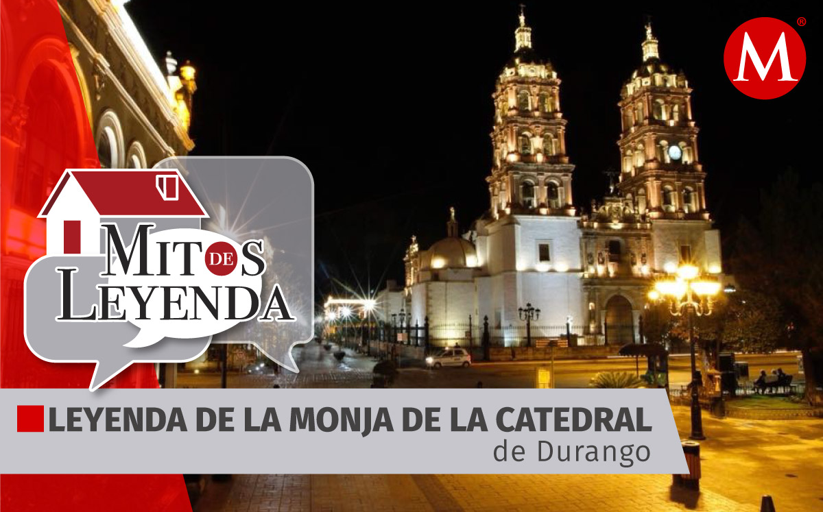 Leyenda de la monja de la catedral de Durango | HISTORIA - Grupo Milenio